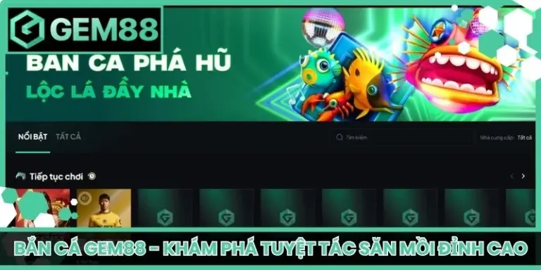 Bắn Cá Gem88 - Khám Phá Tuyệt Tác Săn Mồi Đỉnh Cao