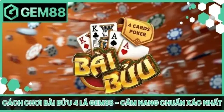 Cách chơi bài bửu 4 lá Gem88