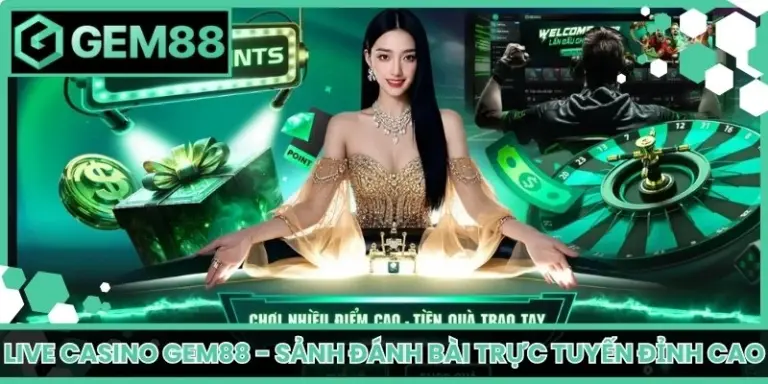 Live Casino Gem88 - Sảnh Đánh Bài Trực Tuyến Đỉnh Cao