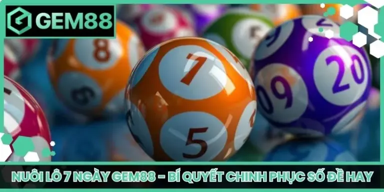 nuôi lô 7 ngày Gem88